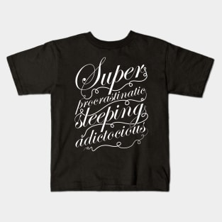 Superprocrastinaticsleepingadictocious Kids T-Shirt